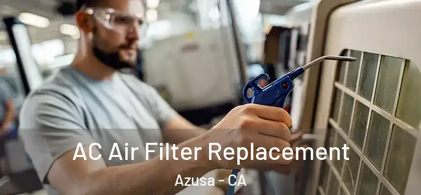 AC Air Filter Replacement Azusa - CA