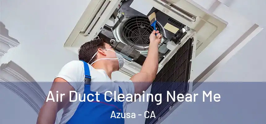  Air Duct Cleaning Near Me Azusa - CA