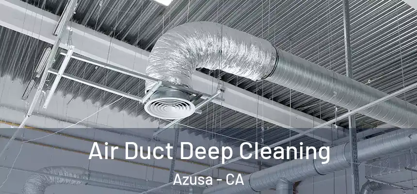Air Duct Deep Cleaning Azusa - CA