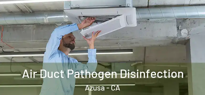 Air Duct Pathogen Disinfection Azusa - CA