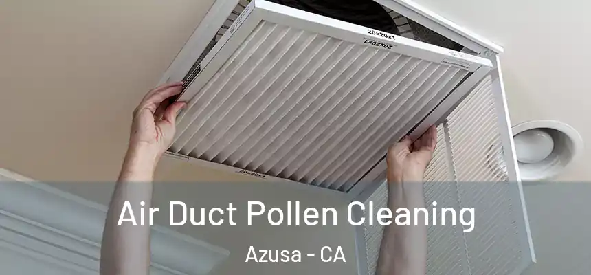  Air Duct Pollen Cleaning Azusa - CA
