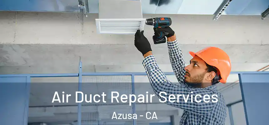 Air Duct Repair Services Azusa - CA