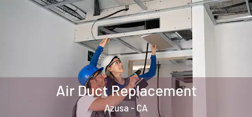  Air Duct Replacement Azusa - CA