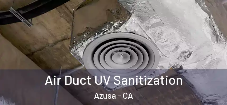 Air Duct UV Sanitization Azusa - CA