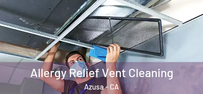 Allergy Relief Vent Cleaning Azusa - CA