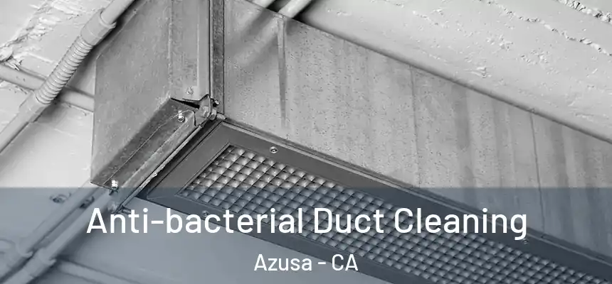 Anti-bacterial Duct Cleaning Azusa - CA