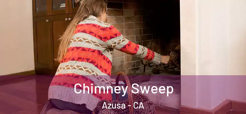Chimney Sweep Azusa - CA