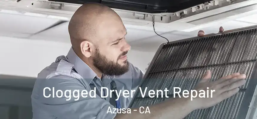  Clogged Dryer Vent Repair Azusa - CA