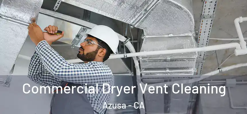 Commercial Dryer Vent Cleaning Azusa - CA