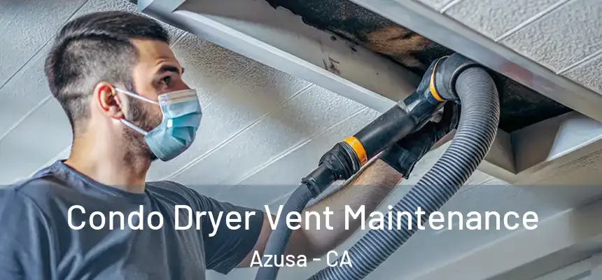 Condo Dryer Vent Maintenance Azusa - CA