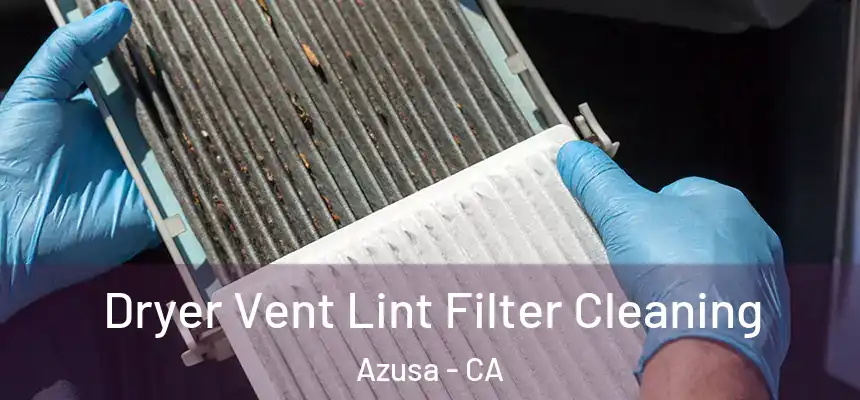 Dryer Vent Lint Filter Cleaning Azusa - CA