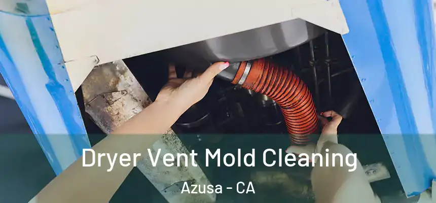 Dryer Vent Mold Cleaning Azusa - CA
