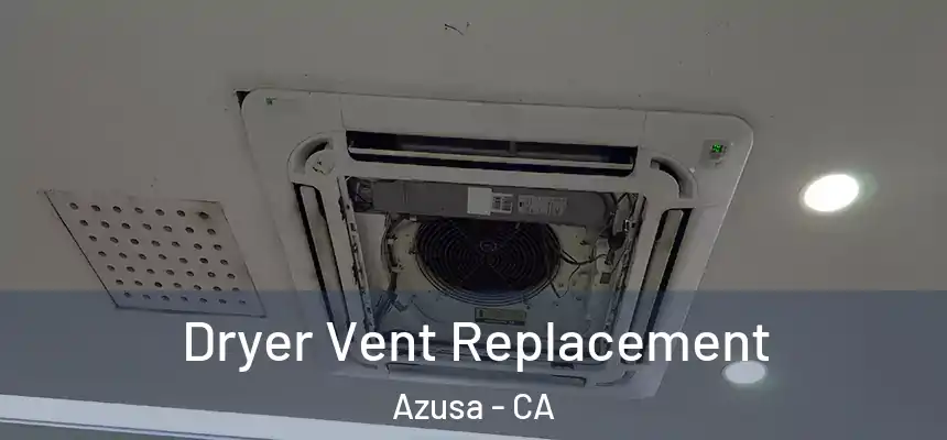 Dryer Vent Replacement Azusa - CA