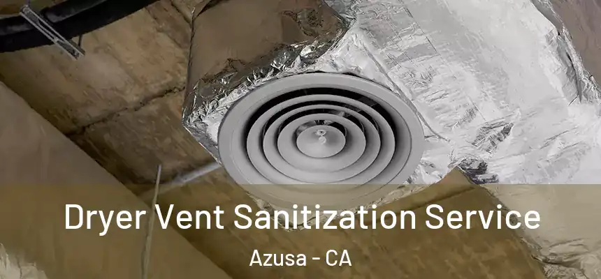 Dryer Vent Sanitization Service Azusa - CA