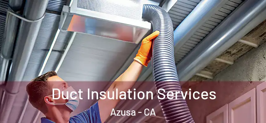Duct Insulation Services Azusa - CA