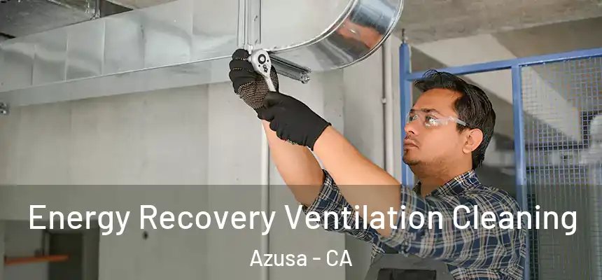 Energy Recovery Ventilation Cleaning Azusa - CA