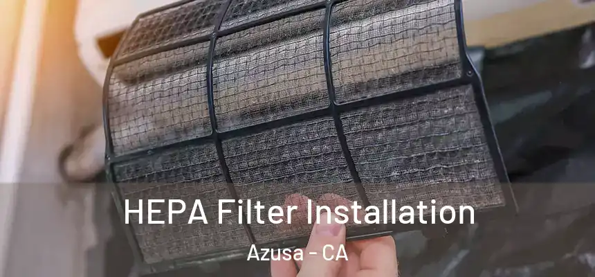 HEPA Filter Installation Azusa - CA