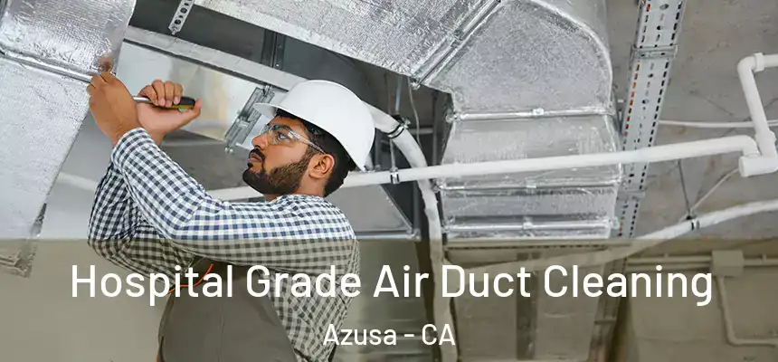  Hospital Grade Air Duct Cleaning Azusa - CA