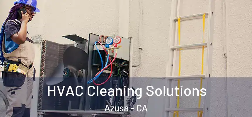  HVAC Cleaning Solutions Azusa - CA