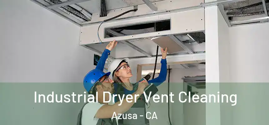  Industrial Dryer Vent Cleaning Azusa - CA