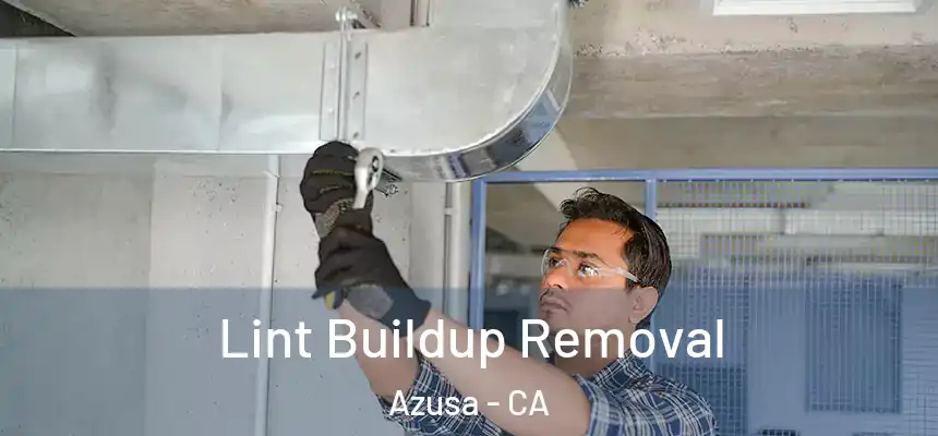 Lint Buildup Removal Azusa - CA