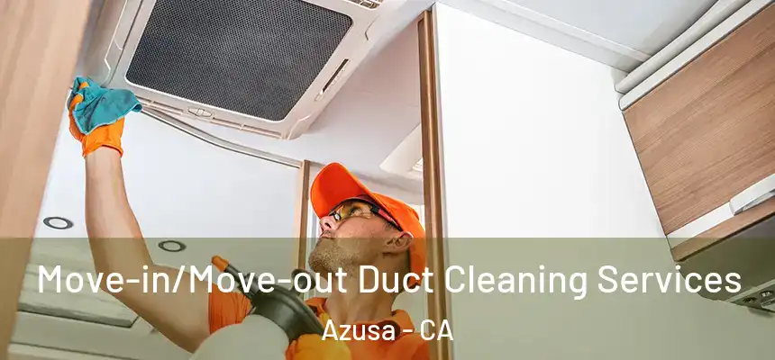 Move-in/Move-out Duct Cleaning Services Azusa - CA
