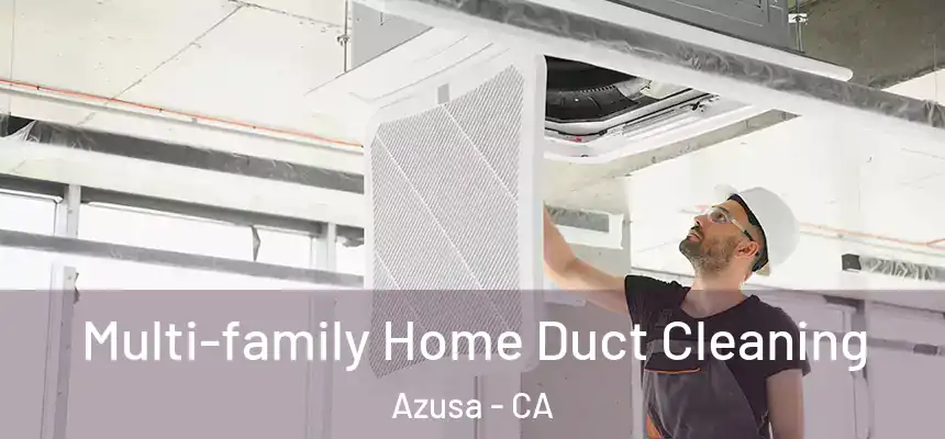 Multi-family Home Duct Cleaning Azusa - CA