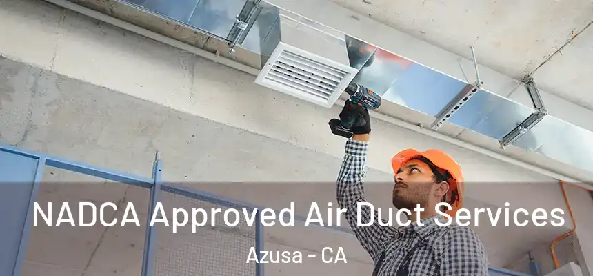  NADCA Approved Air Duct Services Azusa - CA