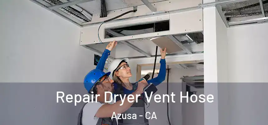 Repair Dryer Vent Hose Azusa - CA