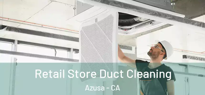 Retail Store Duct Cleaning Azusa - CA
